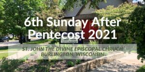 6th Sunday after Pentecost 2021