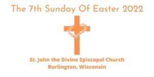 7th Sunday of Easter 2022