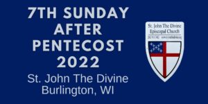 7th Sunday after Pentecost 2022