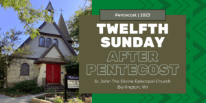 Twelfth Sunday After Pentecost 2023