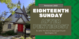 Eighteenth Sunday After Pentecost 2023