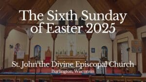 The Sixth Sunday of Easter 2025 title card